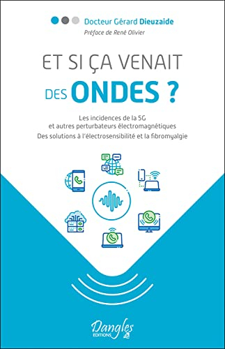 Et si ça venait des ondes ? : les incidences de la 5G et autres perturbateurs électromagnétiques : d