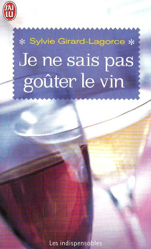 Je ne sais pas goûter le vin : le choisir, le servir, le déguster