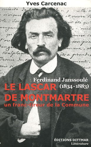 Le lascar de Montmartre : Ferdinand Janssoulé (1834-1883), un franc-tireur de la Commune