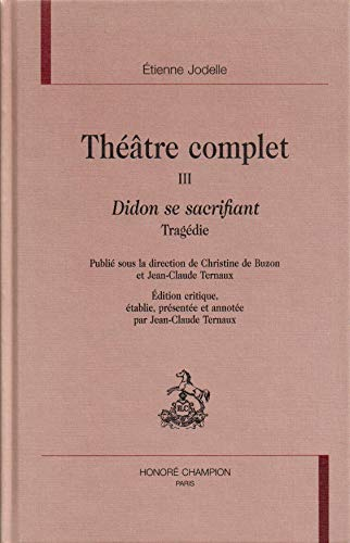 Théâtre complet. Vol. 3. Didon se sacrifiant : tragédie