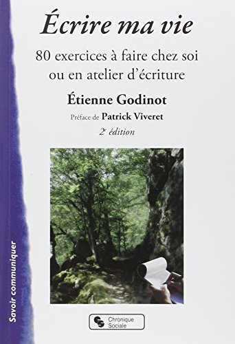 Ecrire ma vie : 80 exercices à faire chez soi ou en atelier d'écriture