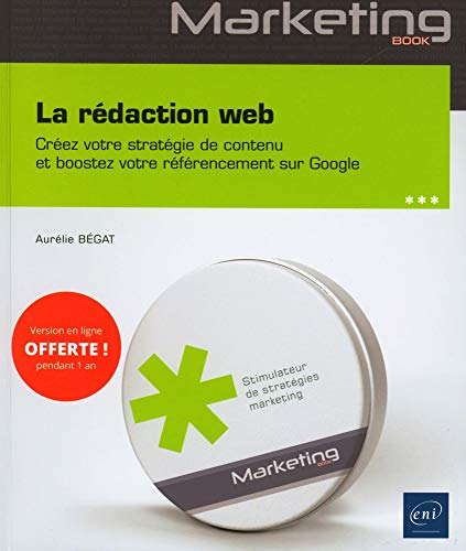 La rédaction web : créez votre stratégie de contenu et boostez votre référencement sur Google