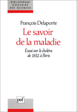 Le Savoir de la maladie : essai sur le choléra de 1832 à Paris