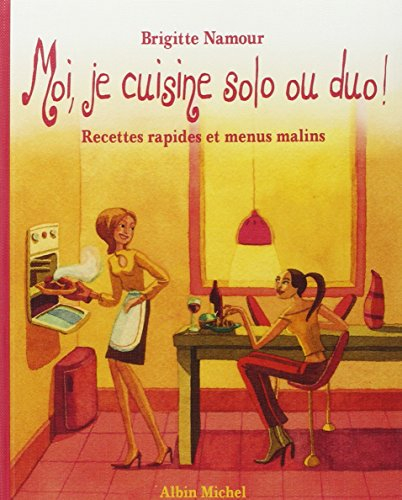 Moi, je cuisine solo ou duo ! : recettes rapides et menus malins