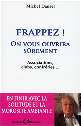 Frappez ! : on vous ouvrira sûrement : associations, clubs, confréries...