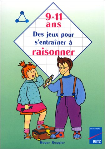 Des jeux pour s'entraîner à raisonner, 9-11 ans