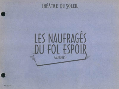 Les naufragés du Fol Espoir (Aurores) : une création collective du Théâtre du Soleil : librement ins