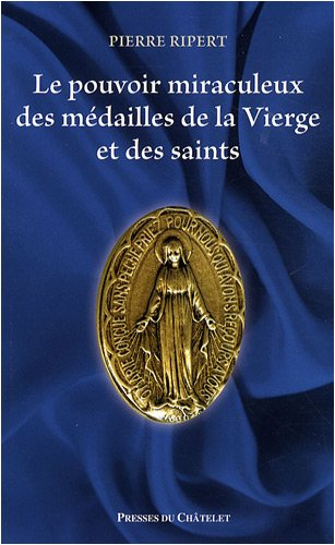 Le pouvoir miraculeux des médailles de la Vierge et des saints