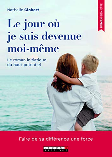 Le jour où je suis devenue moi-même : le roman initiatique du haut potentiel