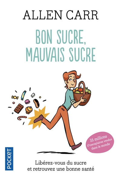 Bon sucre, mauvais sucre : libérez-vous du sucre et retrouvez une bonne santé
