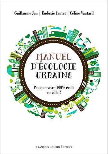 Manuel d'écologie urbaine : peut-on vivre 100 % écolo en ville ?