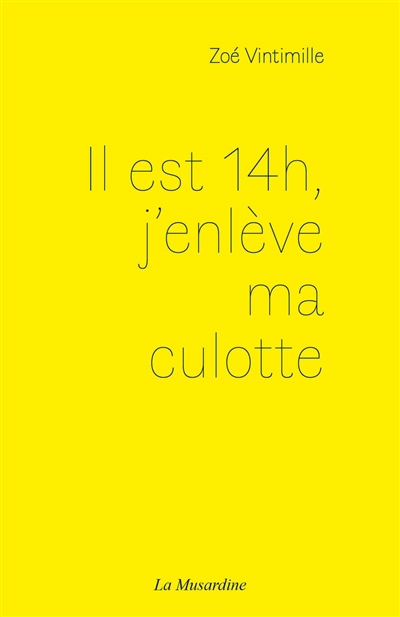 Il est 14 h, j'enlève ma culotte