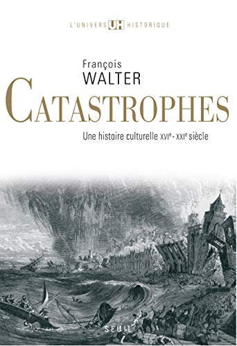 Catastrophes : une histoire culturelle, XVIe-XXIe siècle