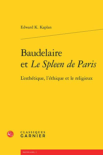 Baudelaire et Le spleen de Paris : l'esthétique, l'éthique et le religieux