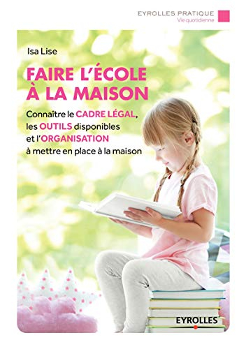 Faire l'école à la maison : connaître le cadre légal, les outils disponibles et l'organisation à met
