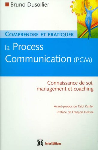 Comprendre et pratiquer la process communication (PCM) : un outil efficace de connaissance de soi, m