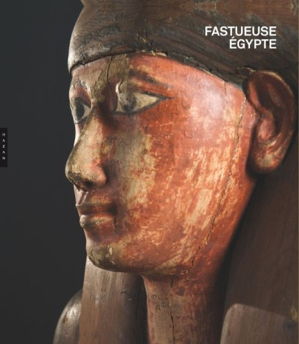 Fastueuse Egypte : exposition, Avignon, Musée Calvet, du 25 juin au 14 novembre 2011