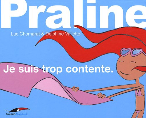 Praline. Vol. 4. Je suis trop contente