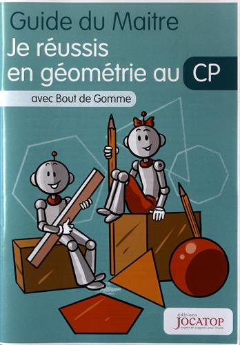 Je réussis en géométrie au CP avec Bout de Gomme: Guide du maitre