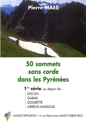 50 sommets sans corde dans les Pyrénées : 1re série au départ de Lescun, Gabas, Gourette, Arrens-Mar