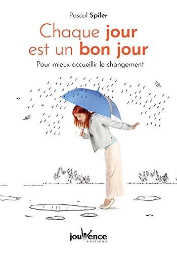 Chaque jour est un bon jour : pour mieux accueillir le changement