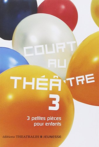 Court au théâtre. Vol. 3. 3 petites pièces pour enfants