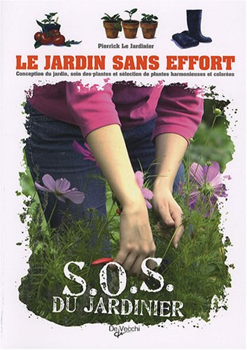 Le jardin sans effort : conception du jardin, soin des plantes et sélection de plantes harmonieuses 