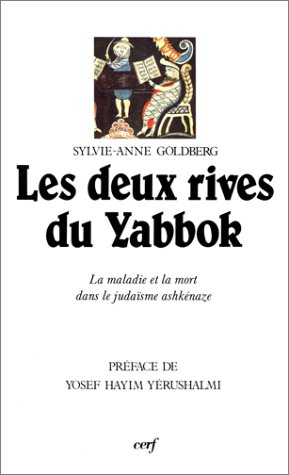 Les Deux rives du Yabbok : la maladie et la mort dans le judaïsme ashkénaze, Prague, XVIe-XIXe siècl