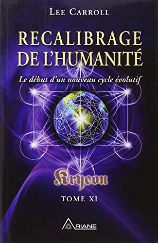 recalibrage de l'humanité - kryeon t.11 - le début d'un nouveau cycle évolutif