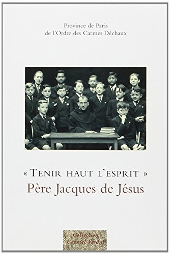 Tenir haut l'esprit : Père Jacques de Jésus