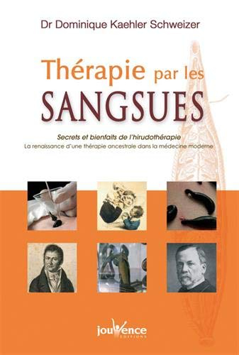 Thérapie par les sangsues : secrets et bienfaits de l'hirudothérapie : la renaissance d'une thérapie