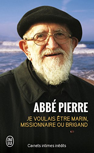 Je voulais être marin, missionnaire ou brigand : carnets intimes et pensées choisies
