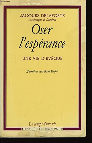 Oser l'espérance : une vie d'évêque : entretiens