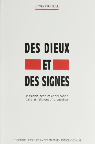 Des dieux et des signes : initiation, écriture et divination dans les religions afro-cubaines