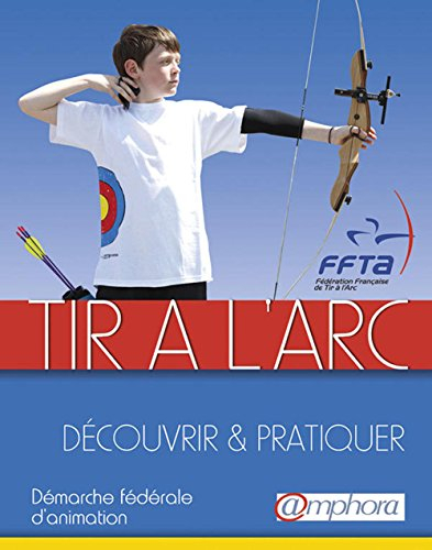 Tir à l'arc : découvrir & pratiquer : démarche fédérale d'animation