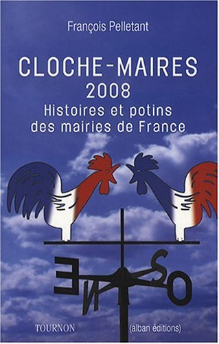 Cloches-maires 2008 : histoires et potins des mairies de France