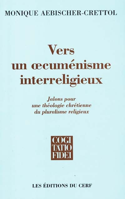 Vers un oecuménisme interreligieux : jalons pour une théologie chrétienne du pluralisme interreligie
