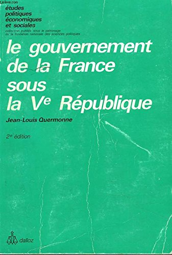 le gouvernement de la france sous la ve république (Études politiques, économiques et sociales)