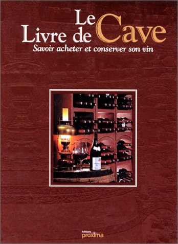 Le livre de cave : savoir acheter et conserver son vin