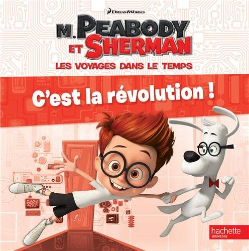 M. Peabody et Sherman, les voyages dans le temps : c'est la révolution !