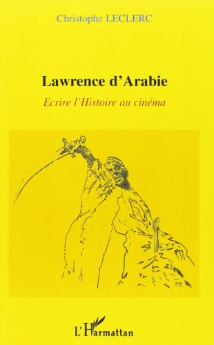 Lawrence d'Arabie : écrire l'histoire au cinéma