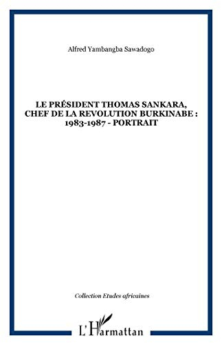 Le président THomas Sankara : chef de la révolution burkinabé, 1983-1987 : portrait
