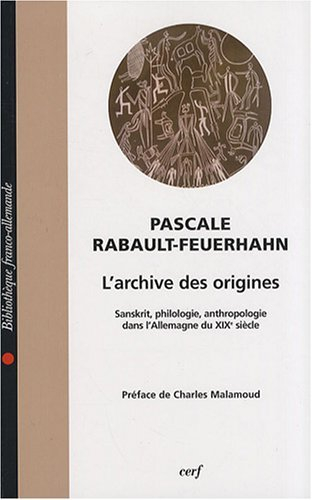 L'archive des origines : sanskrit, philologie, anthropologie dans l'Allemagne du XIXe siècle