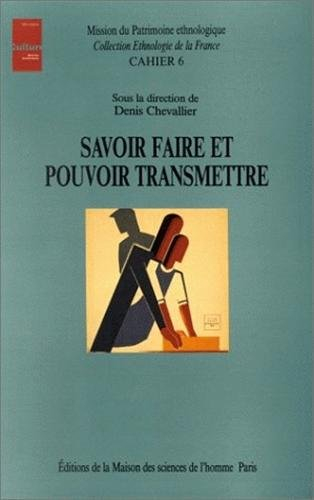 Savoir faire et pouvoir transmettre : transmission et apprentissage des savoir-faire et des techniqu