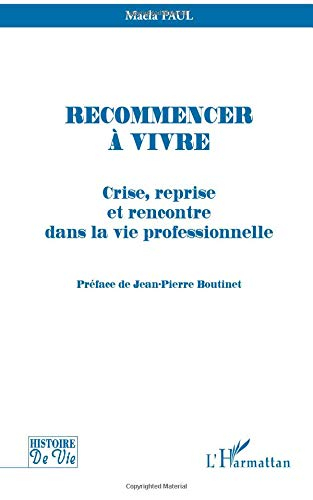 Recommencer à vivre : crise, reprise et rencontre dans la vie professionnelle