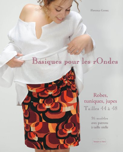 Basiques pour les rondes : robes, tuniques, jupes, tailles 44 à 48 : 26 modèles avec patron à taille