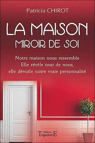 La maison miroir de soi : notre maison nous ressemble, elle révèle tout de nous, elle dévoile notre 
