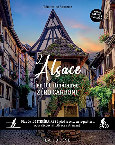 L'Alsace en 100 itinéraires zéro carbone : plus de 100 itinéraires à pied, à vélo, en raquettes... p