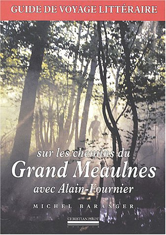 Sur les chemins du Grand Meaulnes avec Alain-Fournier : guide de voyage littéraire