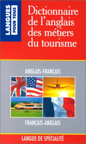 Dictionnaire des métiers du tourisme anglais-français, français anglais. English-french and french-e